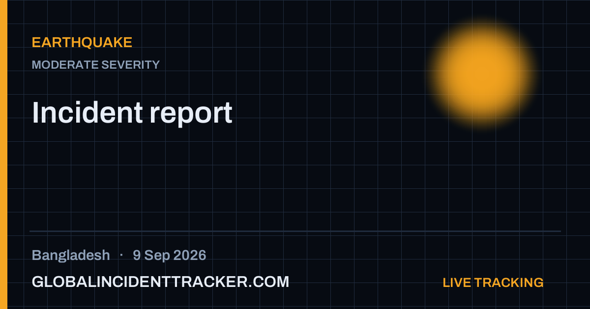 Earthquake incident in Bangladesh on 9 September 2026 — Global Incident Tracker report card