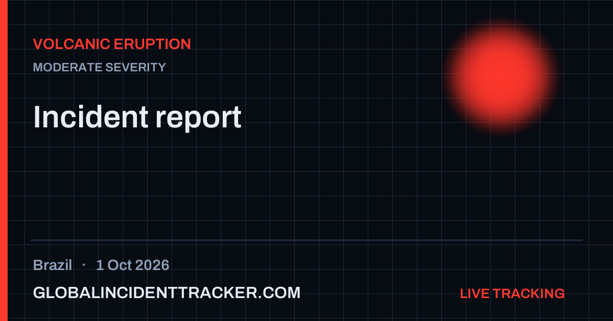 Volcanic Eruption incident in Brazil on 1 October 2026 — Global Incident Tracker report card