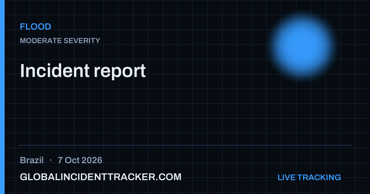 Flood incident in Brazil on 7 October 2026 — Global Incident Tracker report card