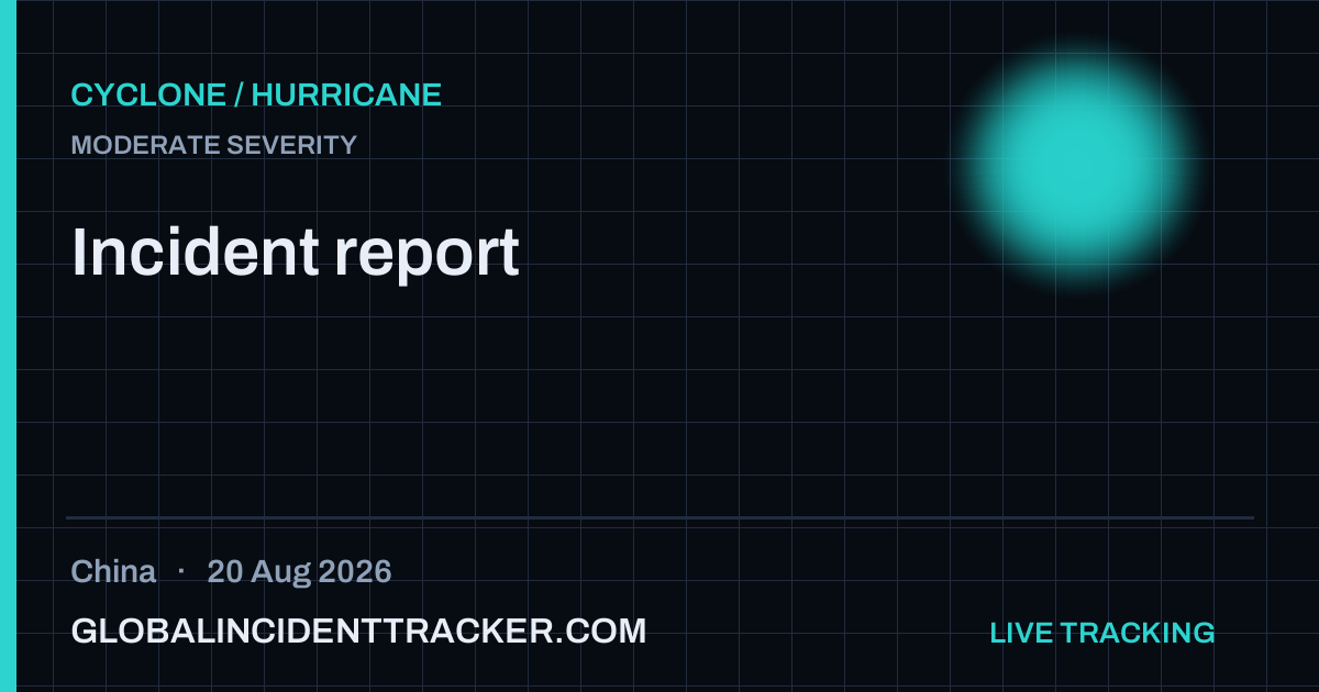 Cyclone / Hurricane incident in China on 20 August 2026 — Global Incident Tracker report card