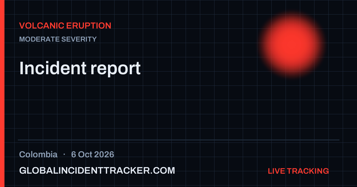 Volcanic Eruption incident in Colombia on 6 October 2026 — Global Incident Tracker report card