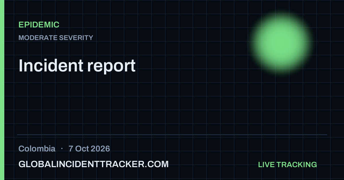 Epidemic incident in Colombia on 7 October 2026 — Global Incident Tracker report card