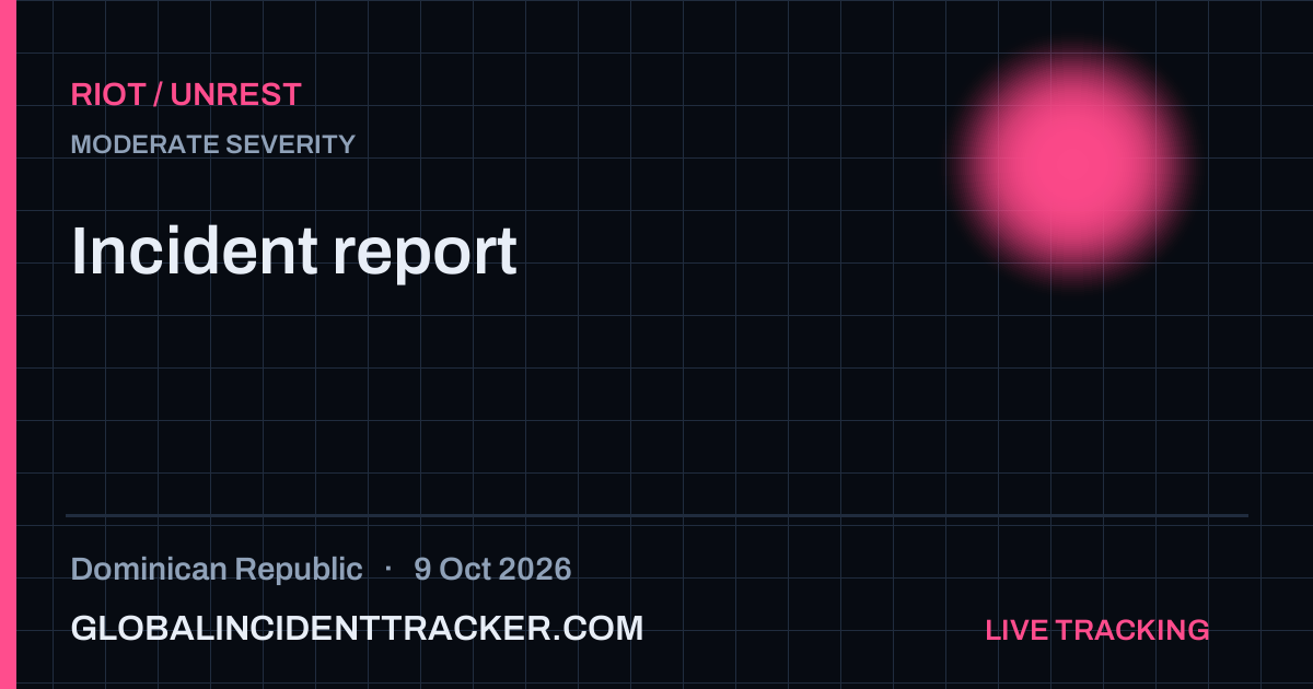 Riot / Unrest incident in Dominican Republic on 9 October 2026 — Global Incident Tracker report card