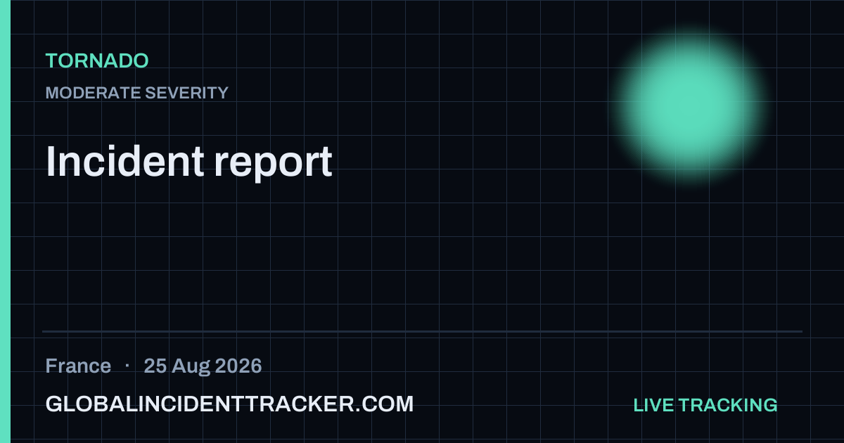 Tornado incident in France on 25 August 2026 — Global Incident Tracker report card