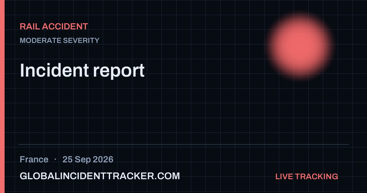 Rail Accident incident in France on 25 September 2026 — Global Incident Tracker report card