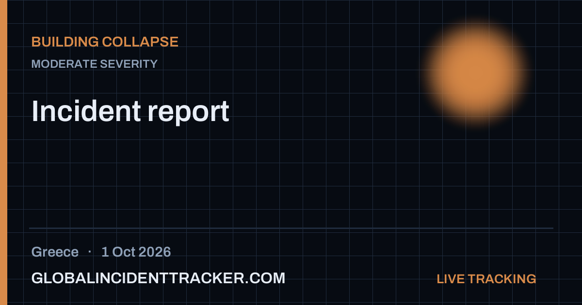 Building Collapse incident in Greece on 1 October 2026 — Global Incident Tracker report card