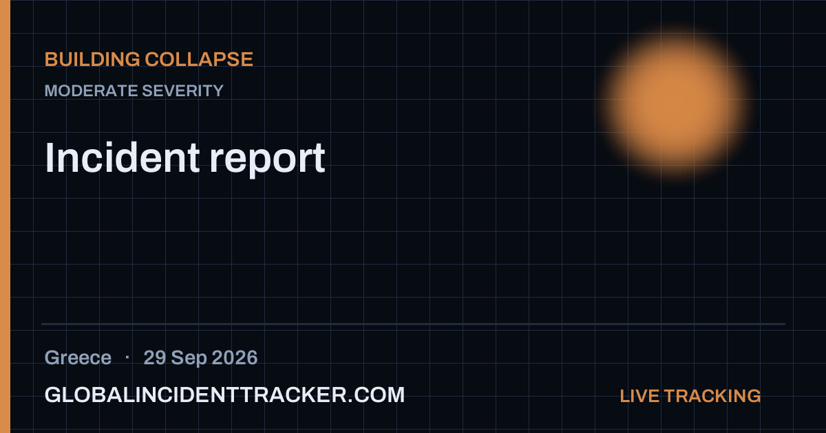 Building Collapse incident in Greece on 29 September 2026 — Global Incident Tracker report card