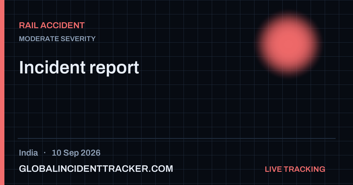 Rail Accident incident in India on 10 September 2026 — Global Incident Tracker report card