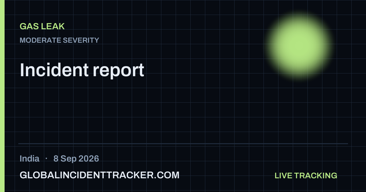 Gas Leak incident in India on 8 September 2026 — Global Incident Tracker report card