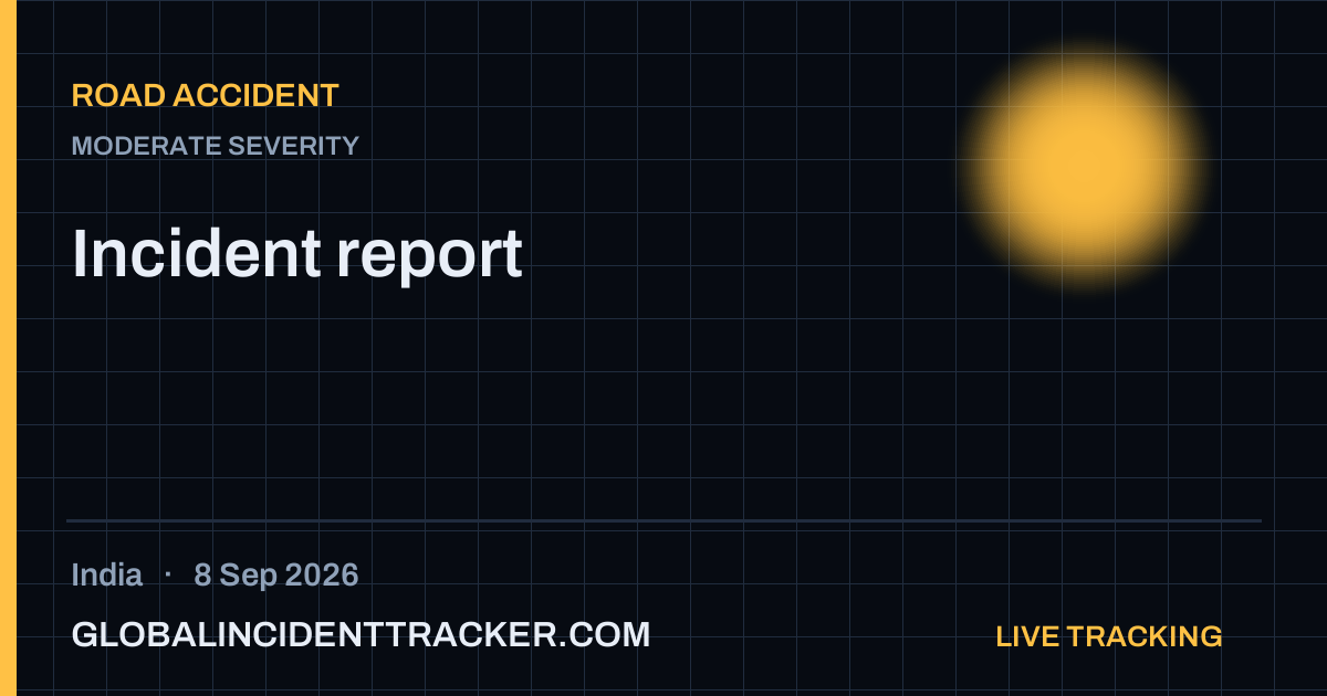 Road Accident incident in India on 8 September 2026 — Global Incident Tracker report card