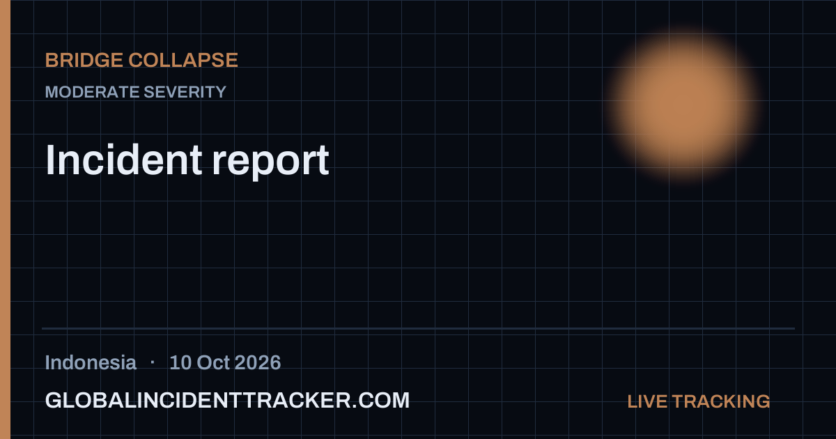 Bridge Collapse incident in Indonesia on 10 October 2026 — Global Incident Tracker report card