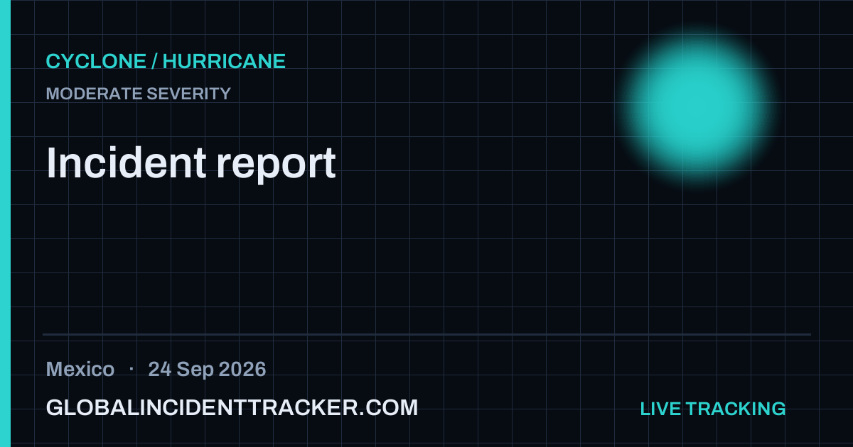 Cyclone / Hurricane incident in Mexico on 24 September 2026 — Global Incident Tracker report card