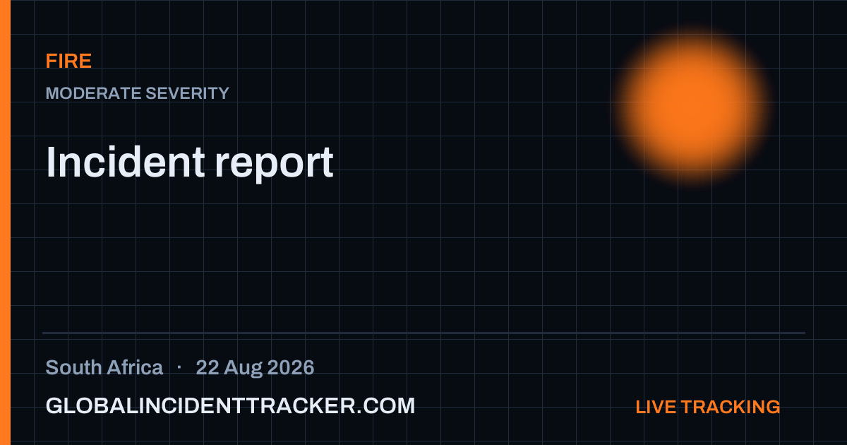 Fire incident in South Africa on 22 August 2026 — Global Incident Tracker report card