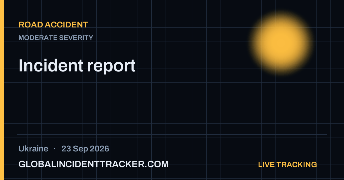 Road Accident incident in Ukraine on 23 September 2026 — Global Incident Tracker report card