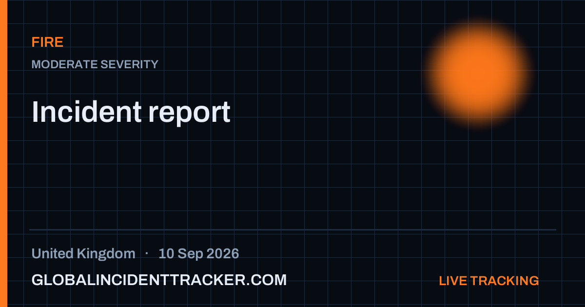 Fire incident in United Kingdom on 10 September 2026 — Global Incident Tracker report card