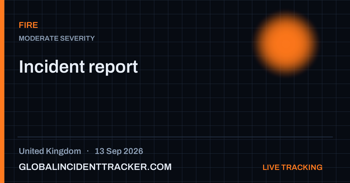 Fire incident in United Kingdom on 13 September 2026 — Global Incident Tracker report card
