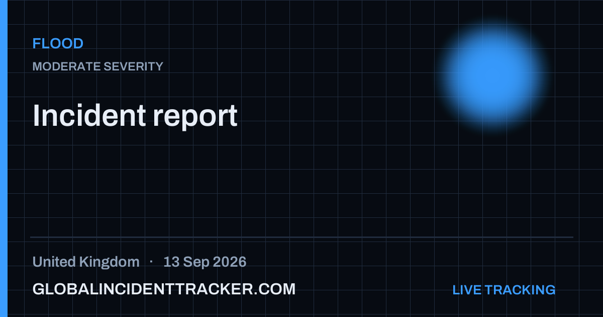 Flood incident in United Kingdom on 13 September 2026 — Global Incident Tracker report card