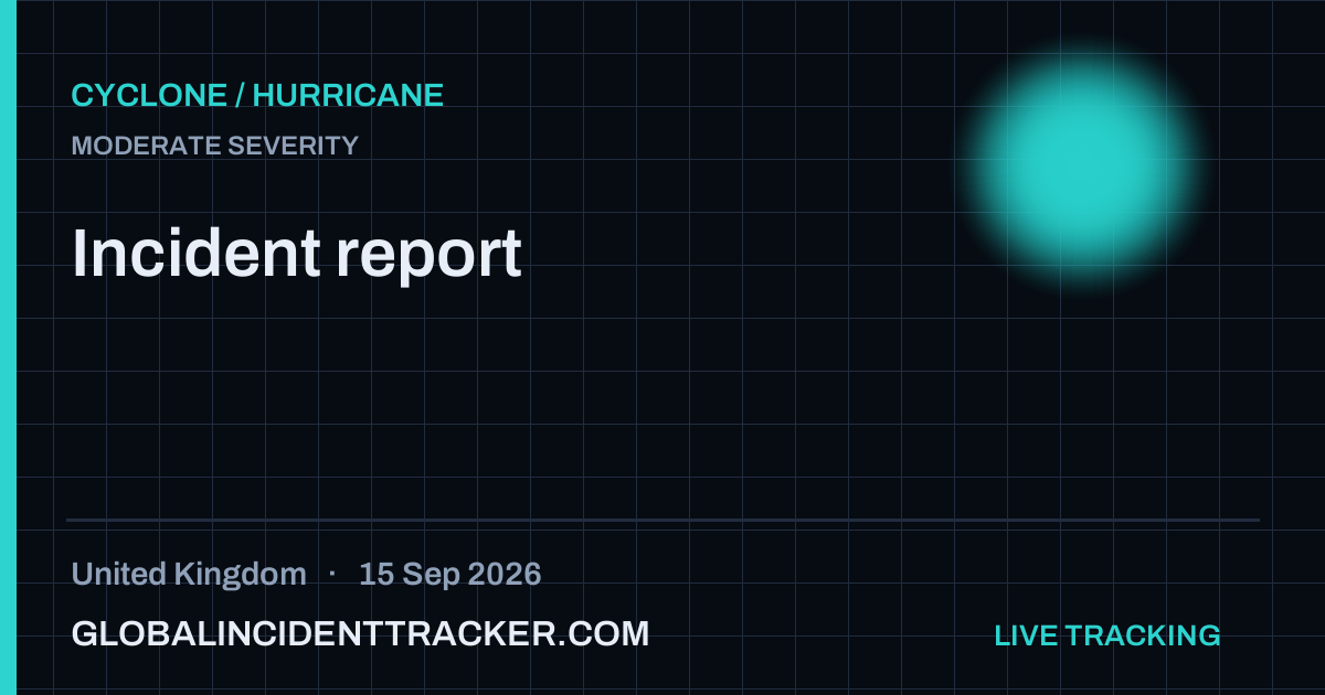 Cyclone / Hurricane incident in United Kingdom on 15 September 2026 — Global Incident Tracker report card