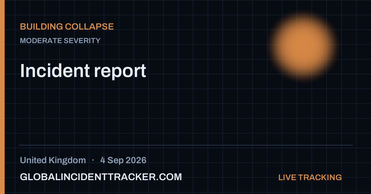Building Collapse incident in United Kingdom on 4 September 2026 — Global Incident Tracker report card