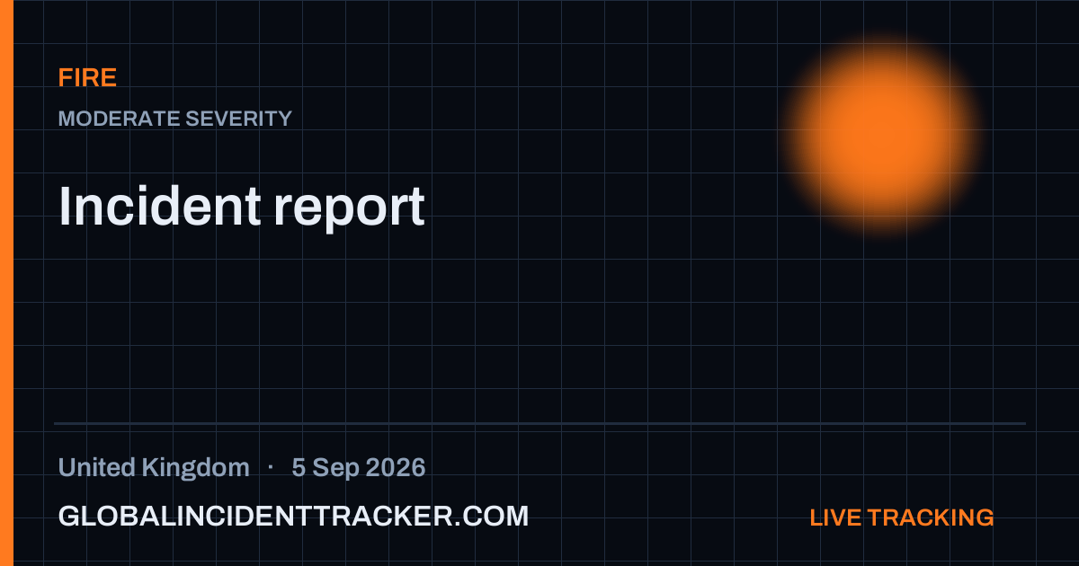 Fire incident in United Kingdom on 5 September 2026 — Global Incident Tracker report card