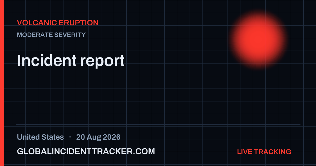 Volcanic Eruption incident in United States on 20 August 2026 — Global Incident Tracker report card