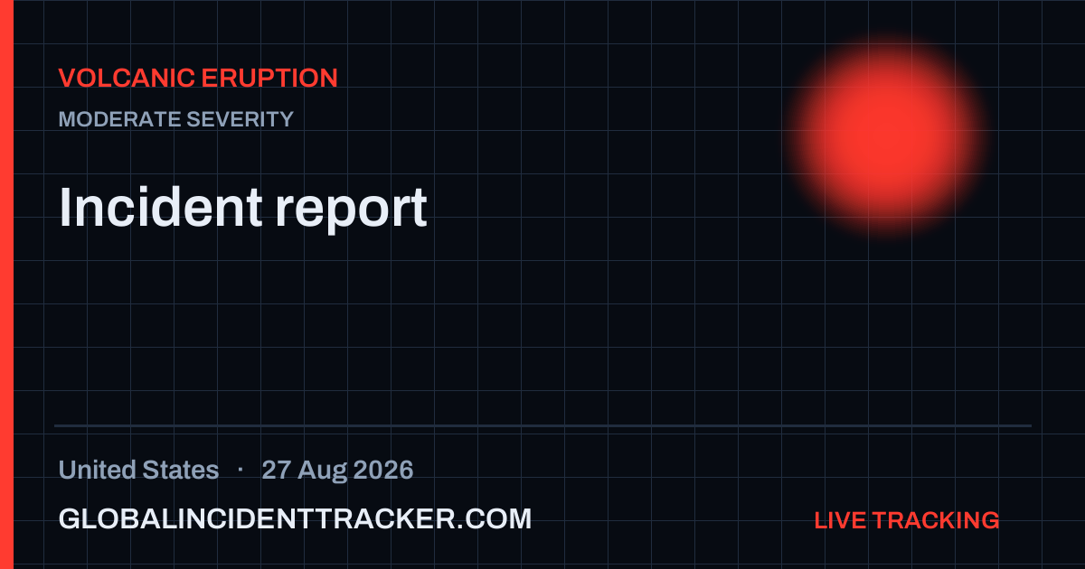 Volcanic Eruption incident in United States on 27 August 2026 — Global Incident Tracker report card