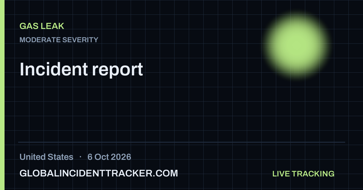 Gas Leak incident in United States on 6 October 2026 — Global Incident Tracker report card