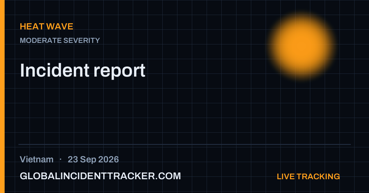 Heat Wave incident in Vietnam on 23 September 2026 — Global Incident Tracker report card