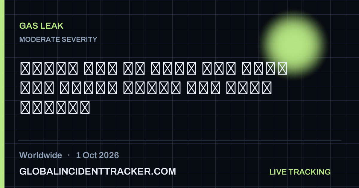 Gas Leak incident in worldwide on 1 October 2026 — Global Incident Tracker report card