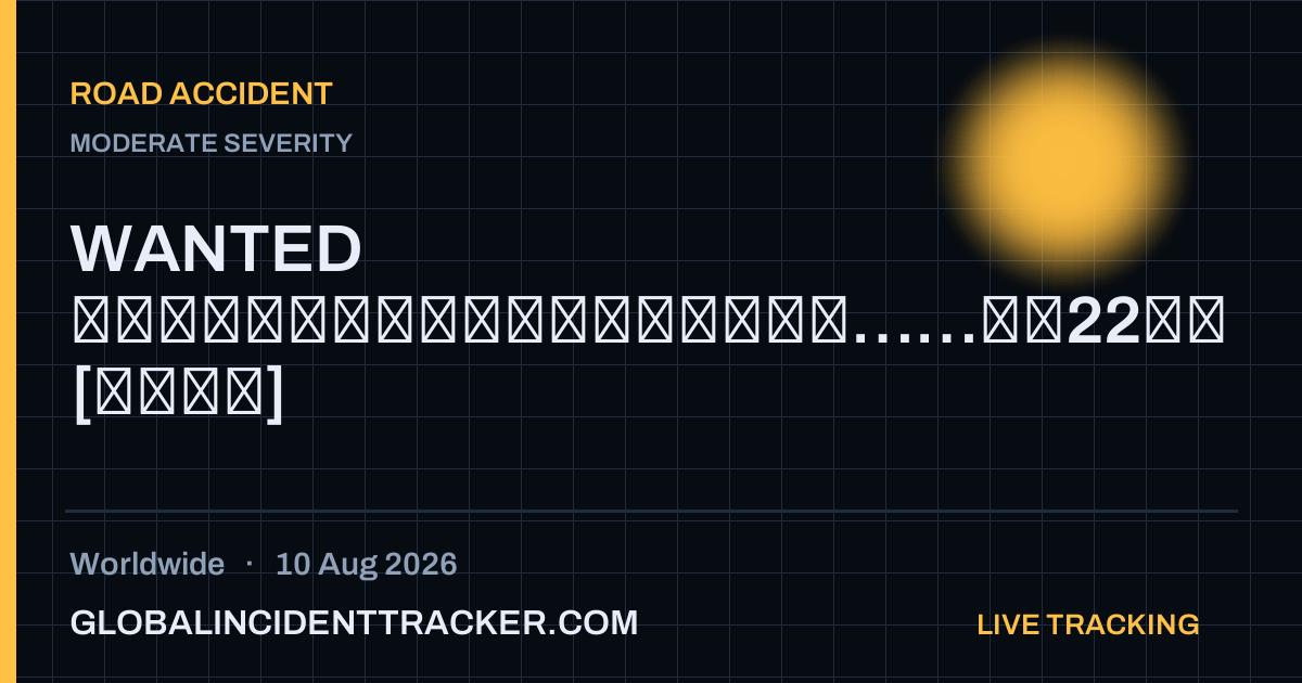 Road Accident incident in worldwide on 10 August 2026 — Global Incident Tracker report card