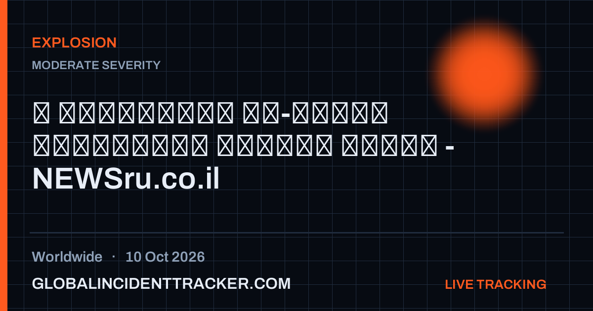 Explosion incident in worldwide on 10 October 2026 — Global Incident Tracker report card