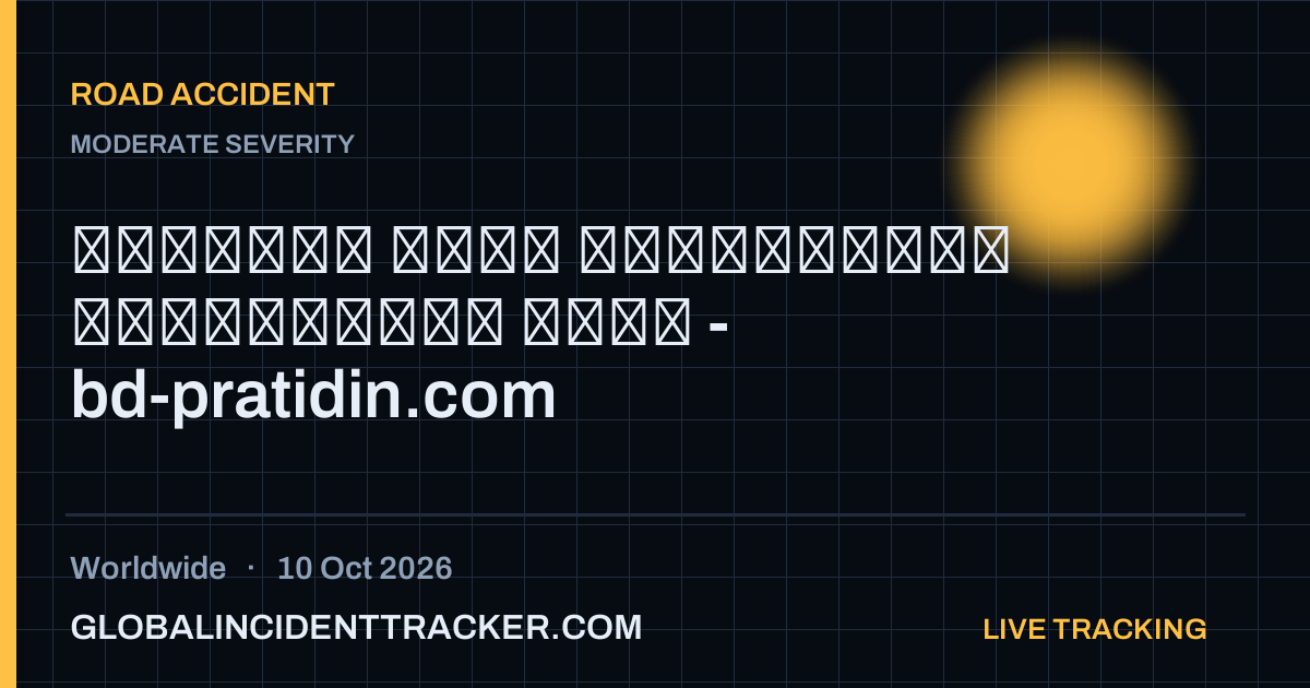 Road Accident incident in worldwide on 10 October 2026 — Global Incident Tracker report card