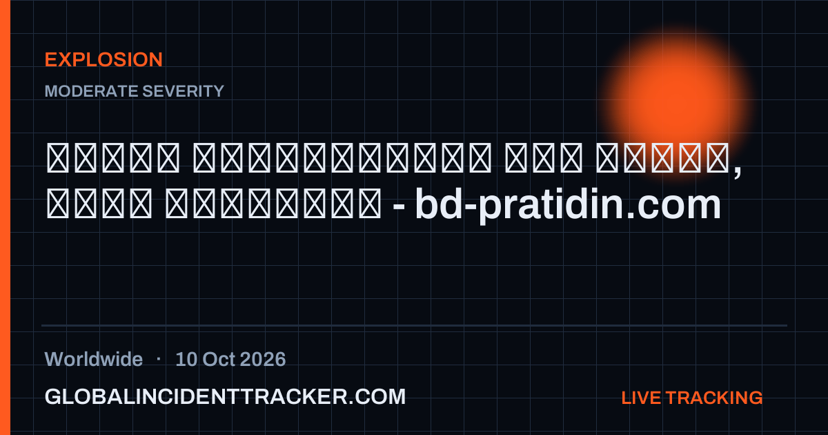 Explosion incident in worldwide on 10 October 2026 — Global Incident Tracker report card