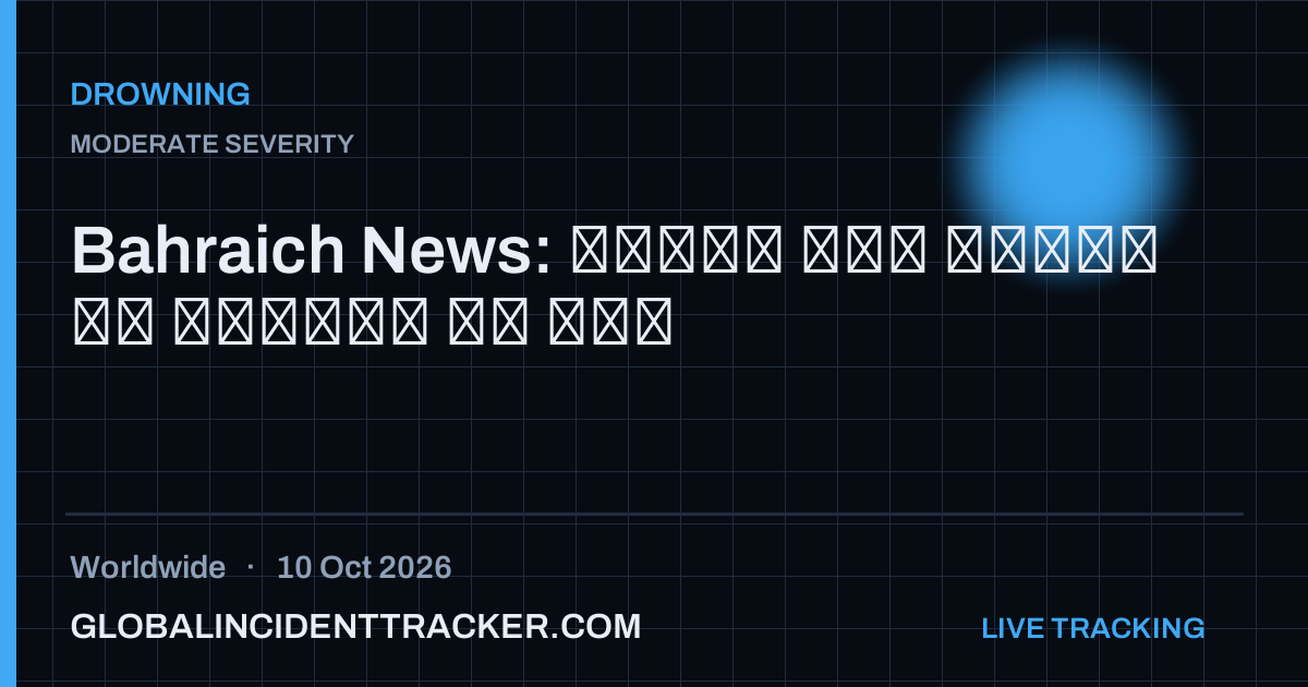 Drowning incident in worldwide on 10 October 2026 — Global Incident Tracker report card