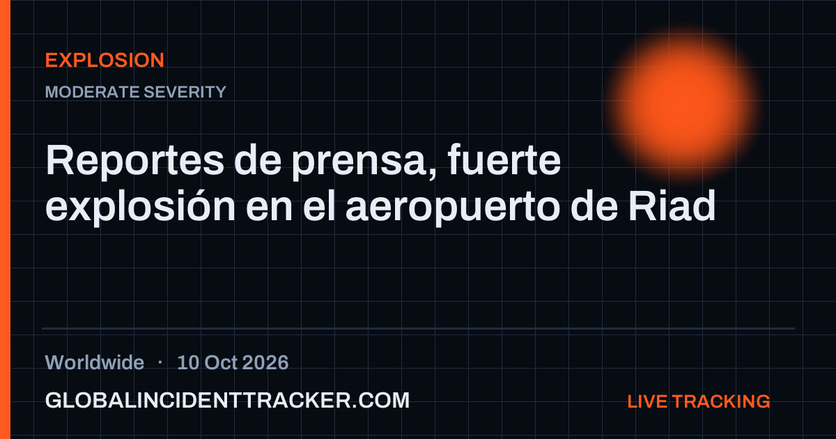 Explosion incident in worldwide on 10 October 2026 — Global Incident Tracker report card