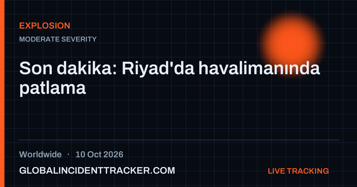 Explosion incident in worldwide on 10 October 2026 — Global Incident Tracker report card