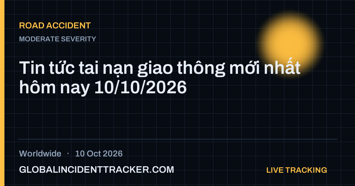 Road Accident incident in worldwide on 10 October 2026 — Global Incident Tracker report card