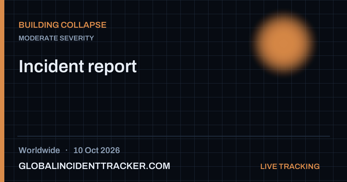 Building Collapse incident in worldwide on 10 October 2026 — Global Incident Tracker report card