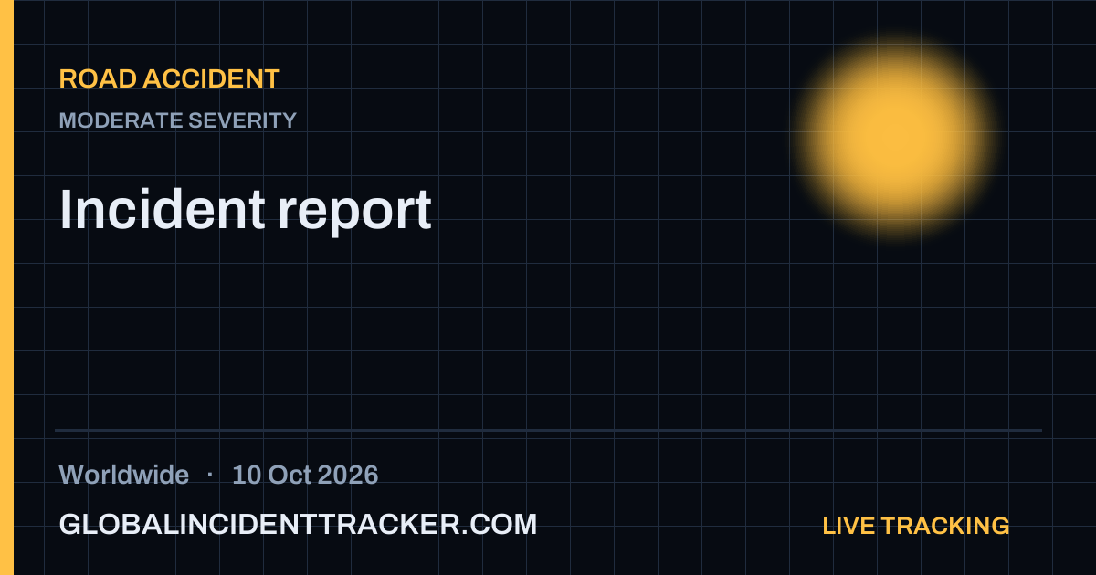 Road Accident incident in worldwide on 10 October 2026 — Global Incident Tracker report card