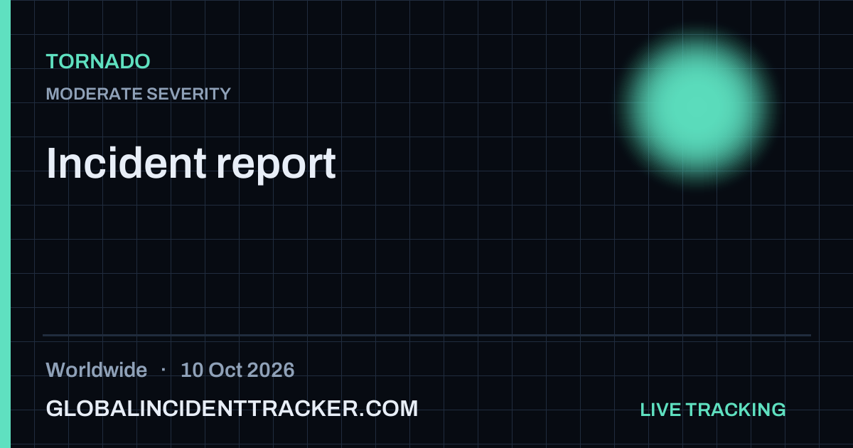 Tornado incident in worldwide on 10 October 2026 — Global Incident Tracker report card