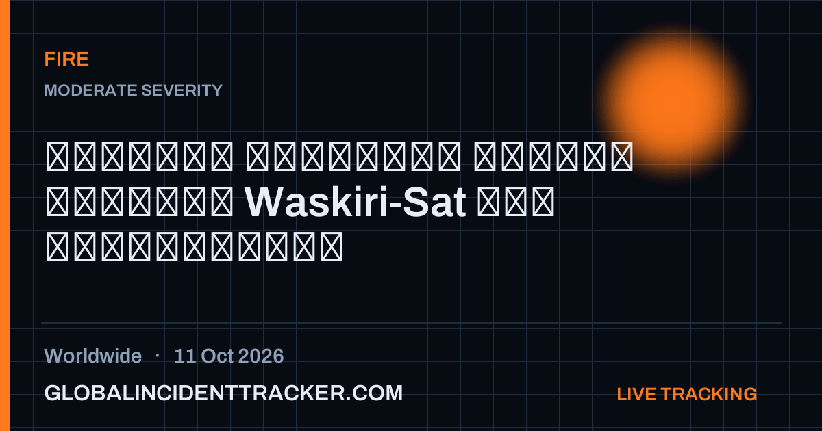 Fire incident in worldwide on 11 October 2026 — Global Incident Tracker report card