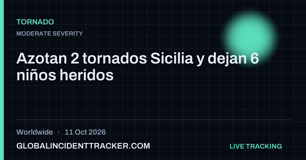 Tornado incident in worldwide on 11 October 2026 — Global Incident Tracker report card