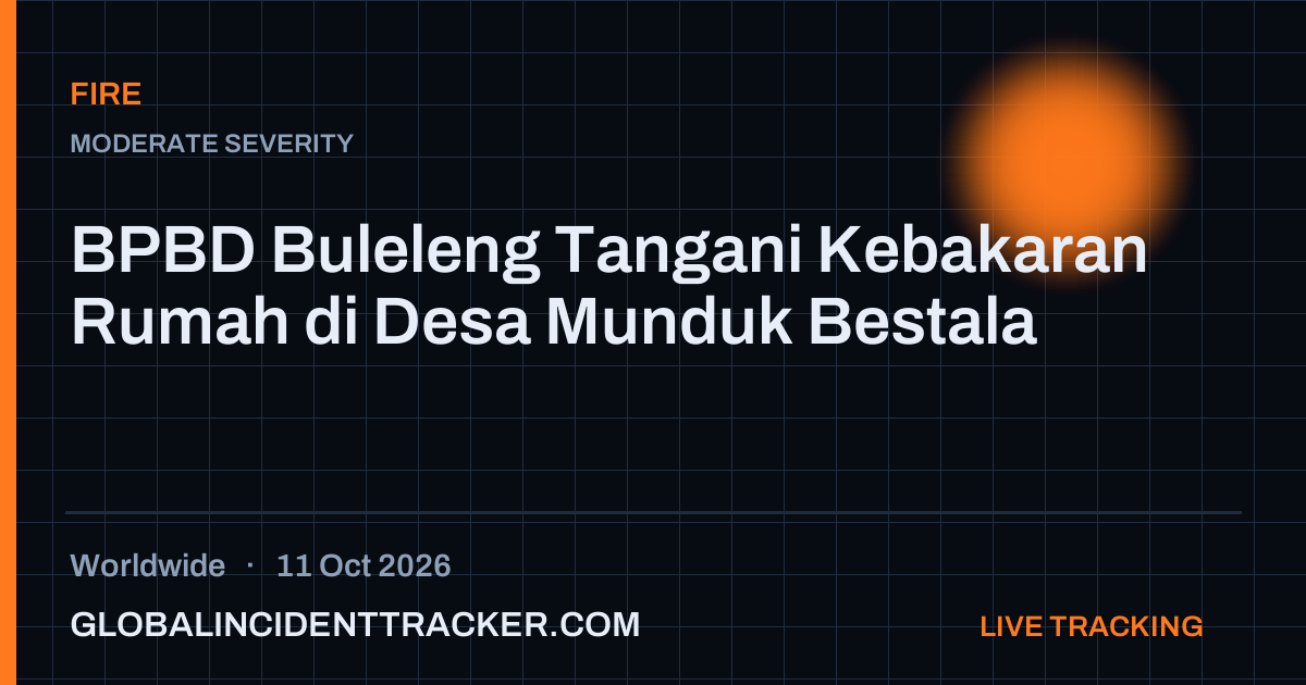 Fire incident in worldwide on 11 October 2026 — Global Incident Tracker report card