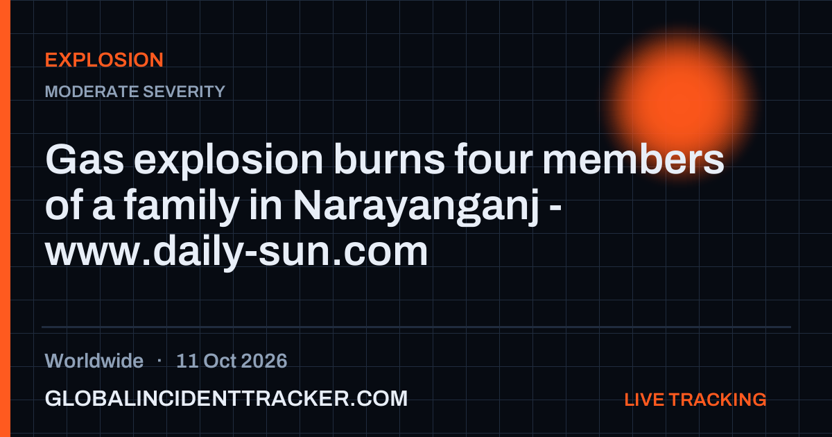 Explosion incident in worldwide on 11 October 2026 — Global Incident Tracker report card