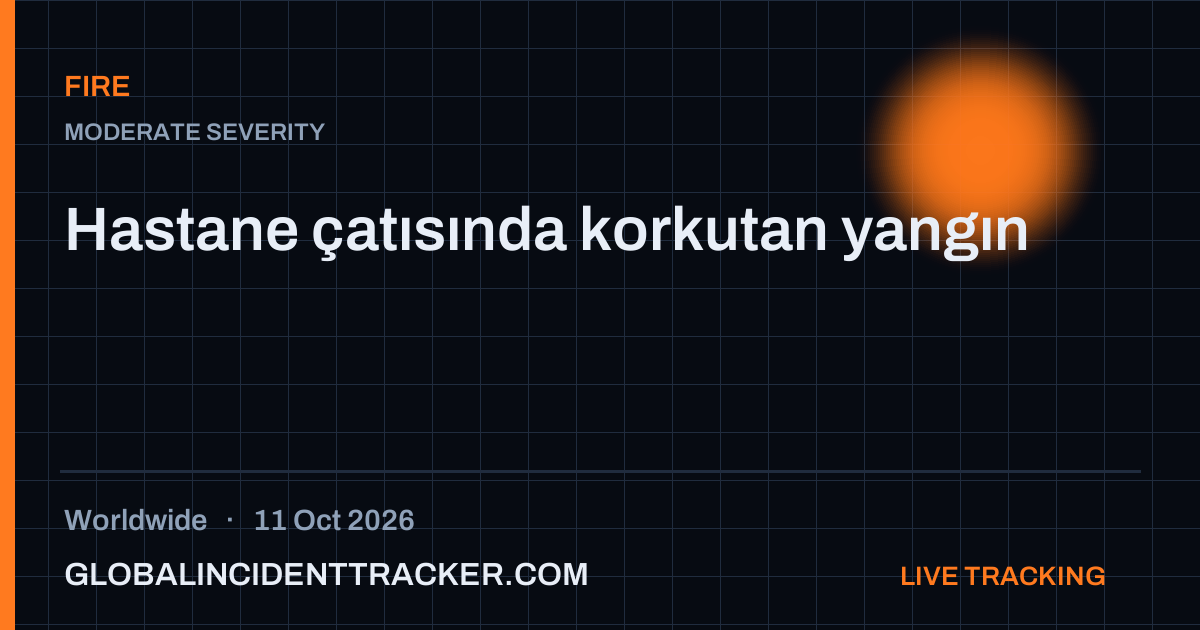 Fire incident in worldwide on 11 October 2026 — Global Incident Tracker report card