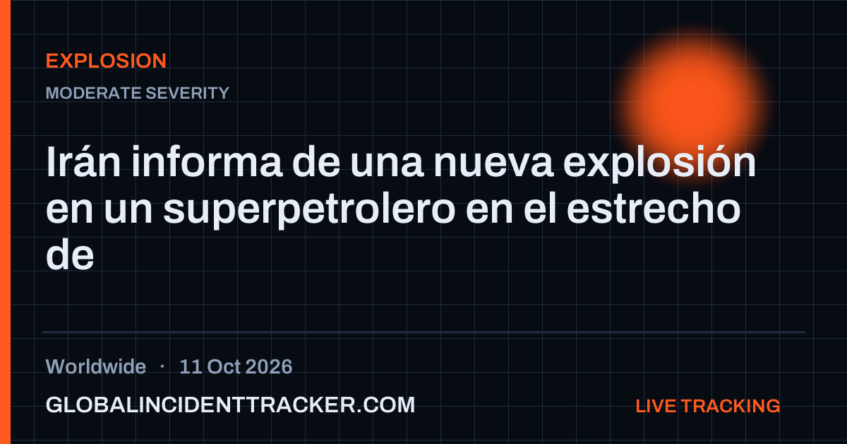 Explosion incident in worldwide on 11 October 2026 — Global Incident Tracker report card