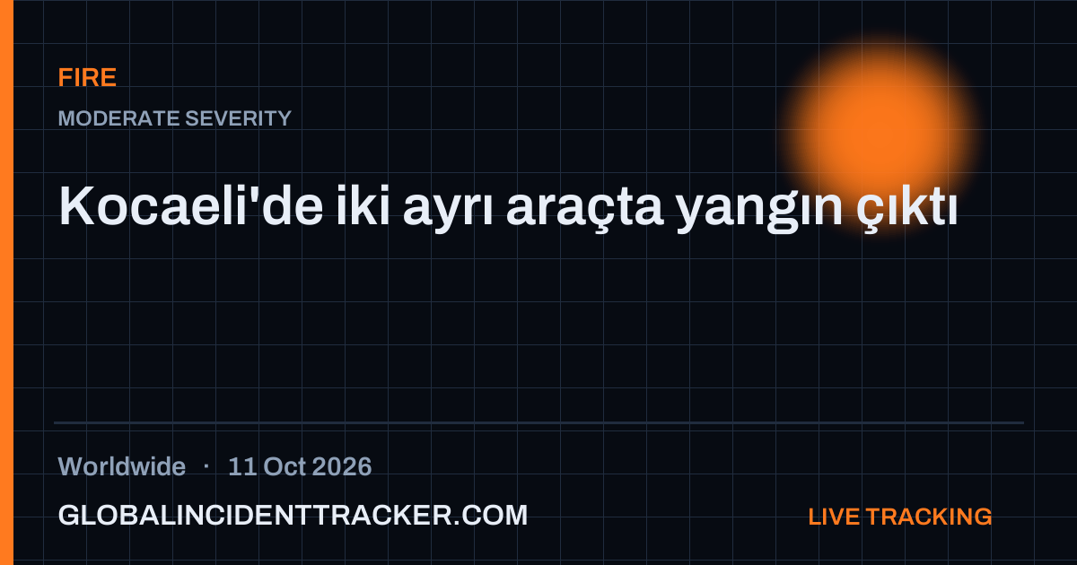 Fire incident in worldwide on 11 October 2026 — Global Incident Tracker report card