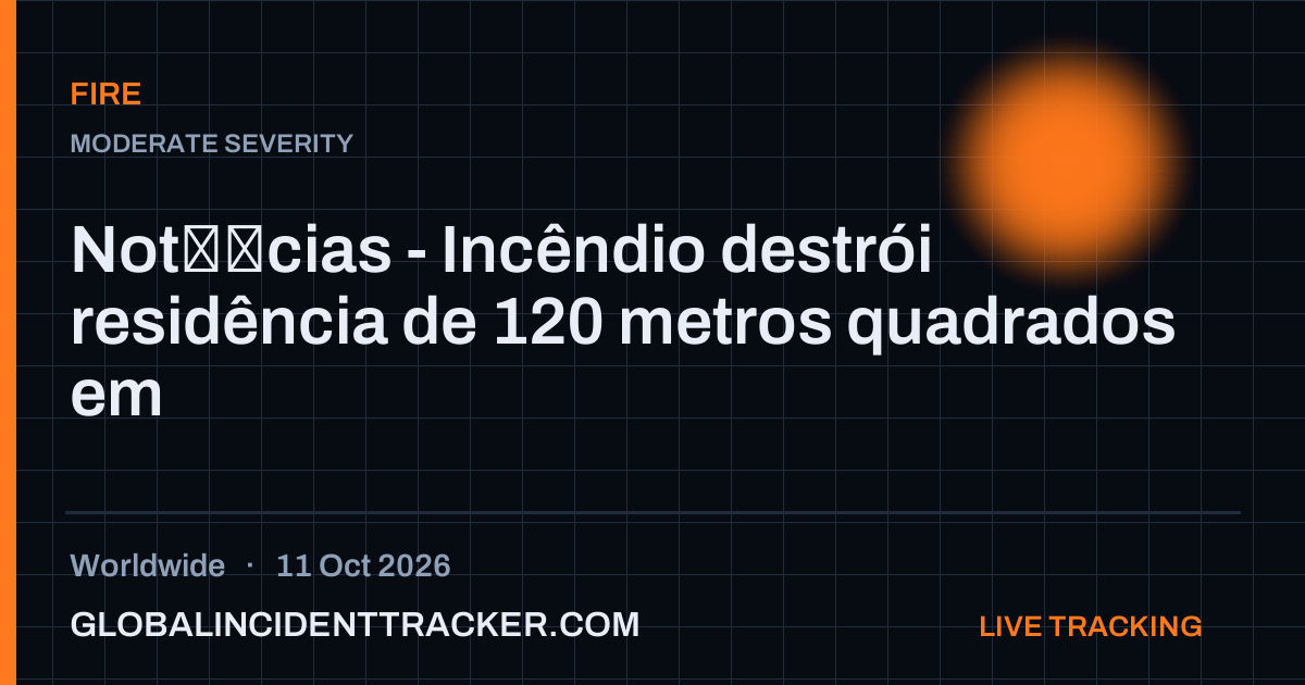 Fire incident in worldwide on 11 October 2026 — Global Incident Tracker report card