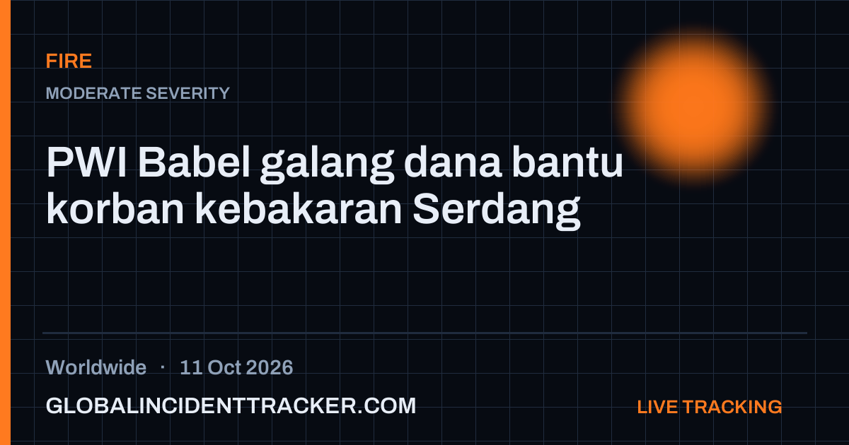 Fire incident in worldwide on 11 October 2026 — Global Incident Tracker report card