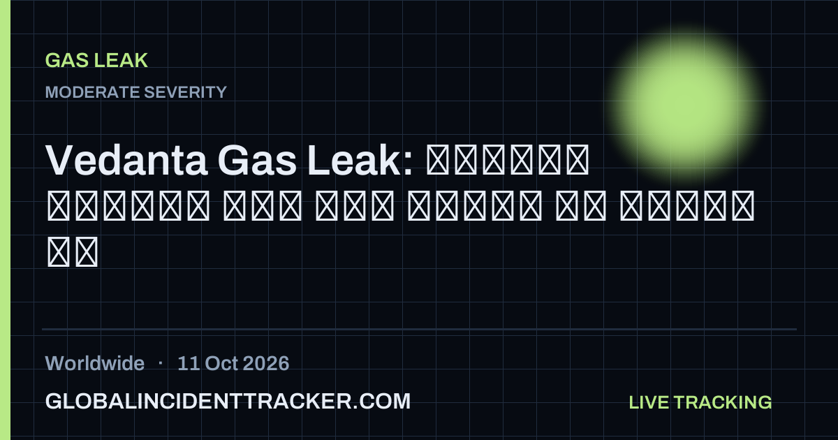 Gas Leak incident in worldwide on 11 October 2026 — Global Incident Tracker report card
